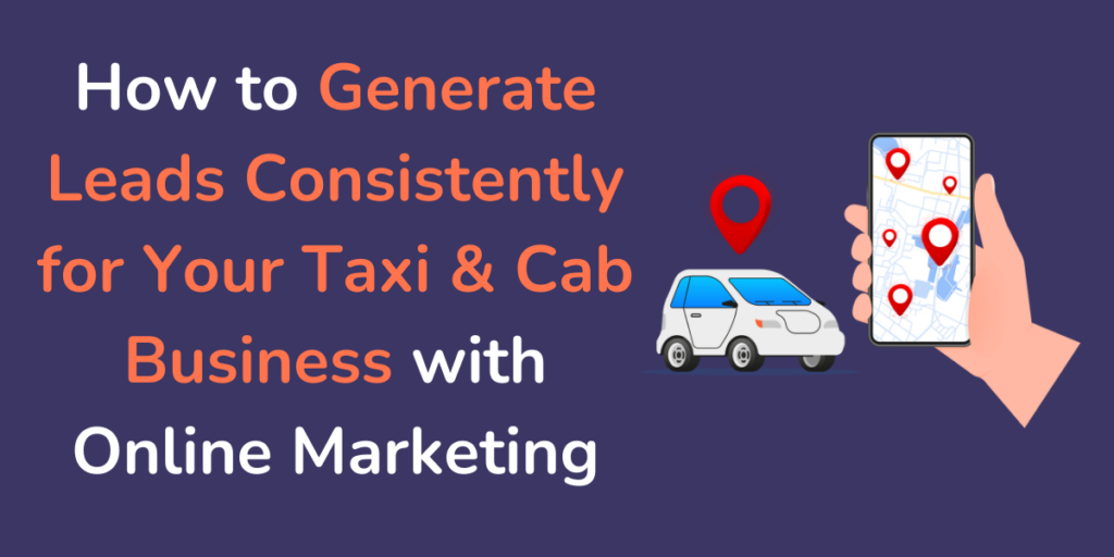 How to Generate Leads Consistently for Your Taxi & Cab Business with Online Marketing