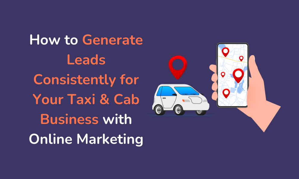 How to Generate Leads Consistently for Your Taxi & Cab Business with Online Marketing