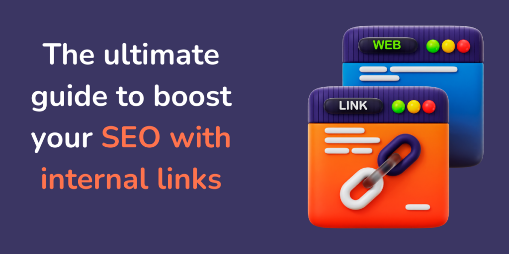 The ultimate guide to boost your SEO with internal links