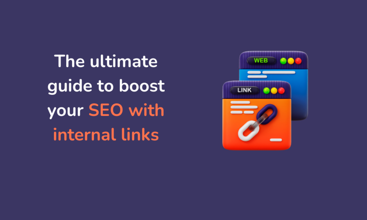 The ultimate guide to boost your SEO with internal links