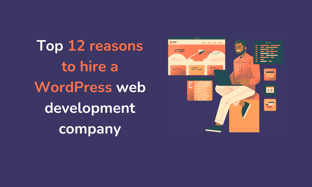 Top 12 Reasons to Hire a WordPress Web Development Company