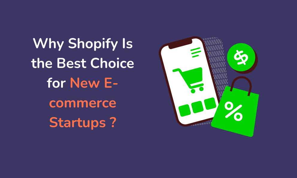 Why Shopify Is the Best Choice for New E-commerce Startups ?